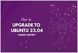 Como atualizar para Ubuntu 23.04 a partir do Ubuntu 22.1